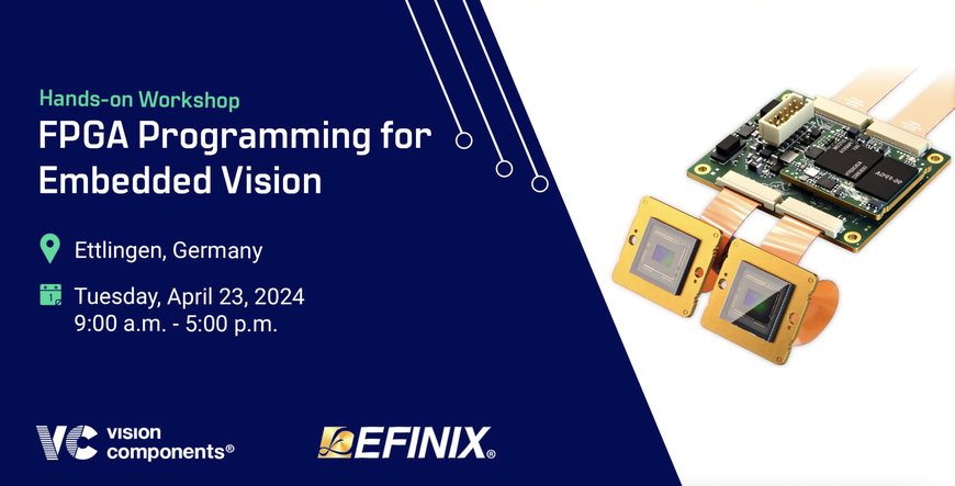 Workshop von Vision Components und Efinix: FPGA-Programmierung für Embedded Vision